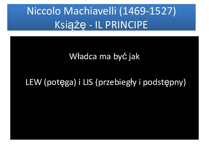 Niccolo Machiavelli (1469-1527) Książę - IL PRINCIPE Władca ma być
