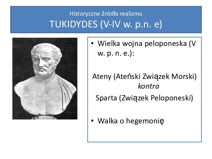 Historyczne źródła realizmu TUKIDYDES (V-IV w. p.n. e) Wielka wojna