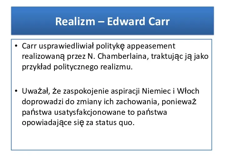 Carr usprawiedliwiał politykę appeasement realizowaną przez N. Chamberlaina, traktując ją