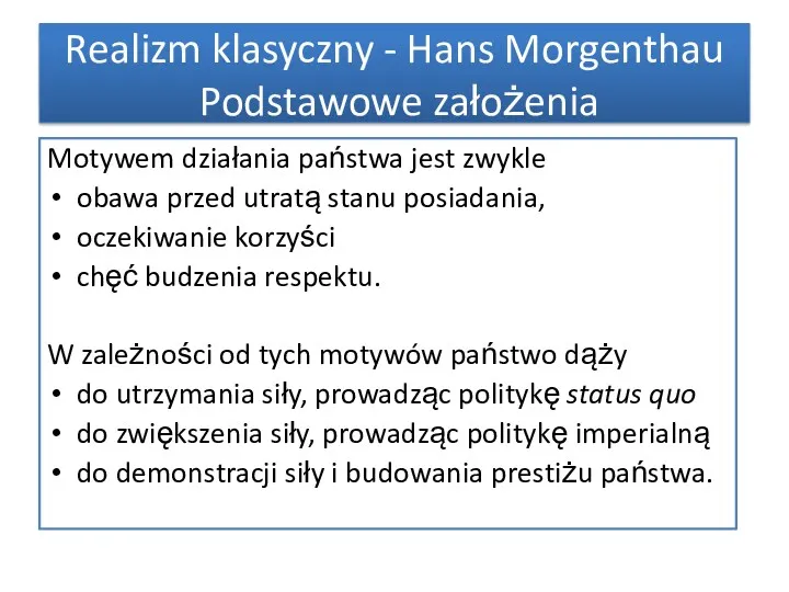 Realizm klasyczny - Hans Morgenthau Podstawowe założenia Motywem działania państwa