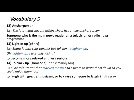 Vocabulary 5 12) Anchorperson Ex.: The late-night current affairs show