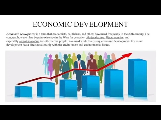 ECONOMIC DEVELOPMENT Economic development is a term that economists, politicians,