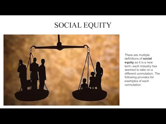 SOCIAL EQUITY There are multiple definitions of social equity as