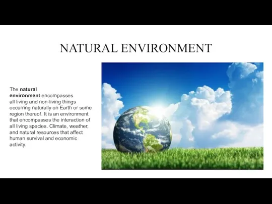 NATURAL ENVIRONMENT The natural environment encompasses all living and non-living