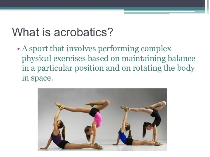 What is acrobatics? A sport that involves performing complex physical