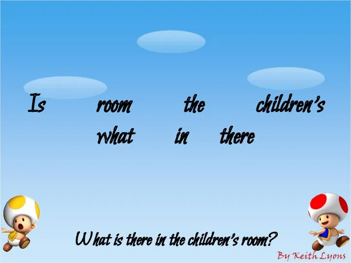 Is room the children’s what in there What is there in the children’s room?