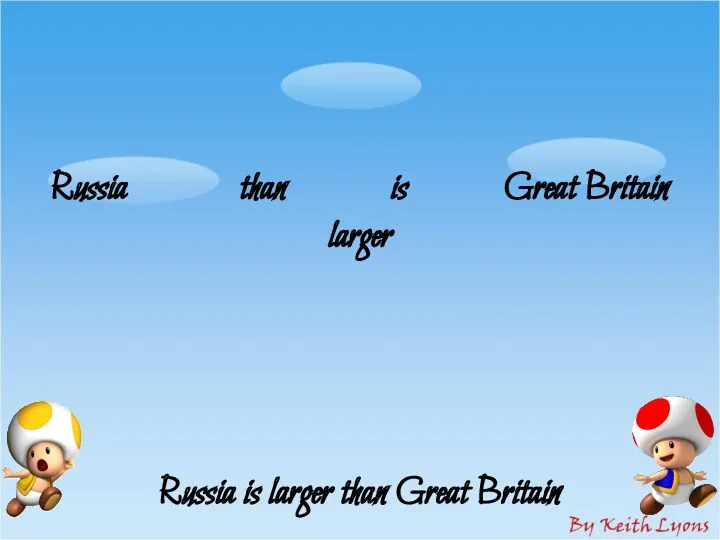 Russia than is Great Britain larger Russia is larger than Great Britain