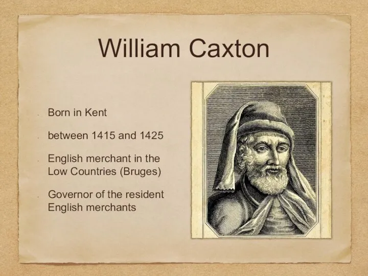 William Caxton Born in Kent between 1415 and 1425 English
