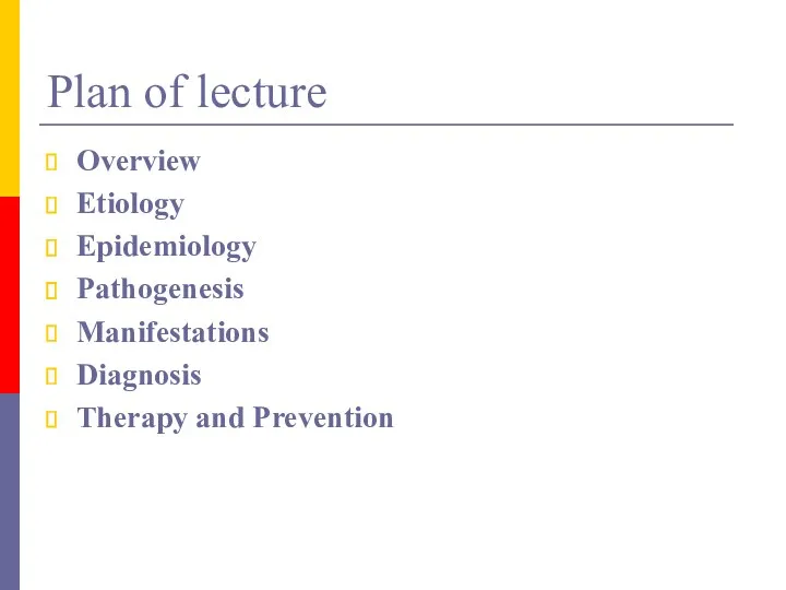 Plan of lecture Overview Etiology Epidemiology Pathogenesis Manifestations Diagnosis Therapy and Prevention