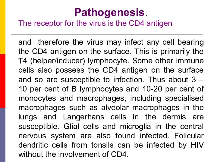 Pathogenesis. The receptor for the virus is the CD4 antigen and therefore the
