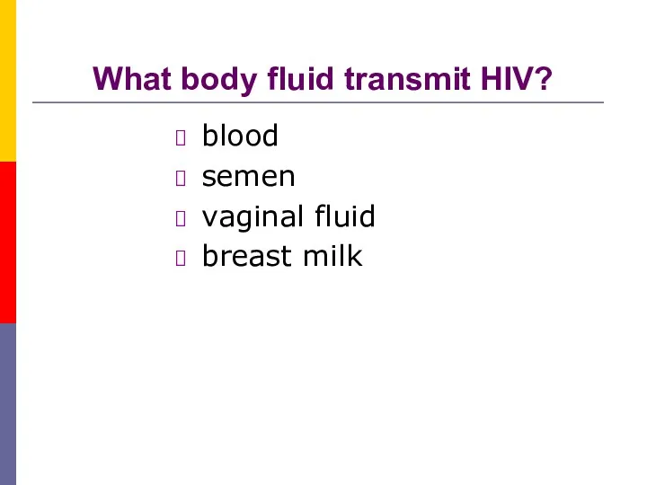 What body fluid transmit HIV? blood semen vaginal fluid breast milk