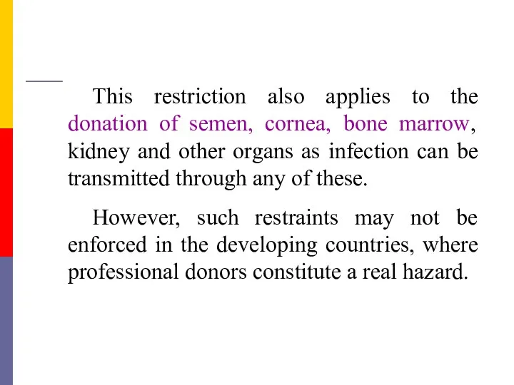This restriction also applies to the donation of semen, cornea, bone marrow, kidney
