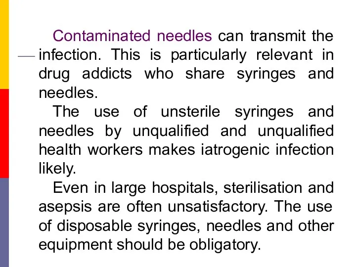 Contaminated needles can transmit the infection. This is particularly relevant in drug addicts