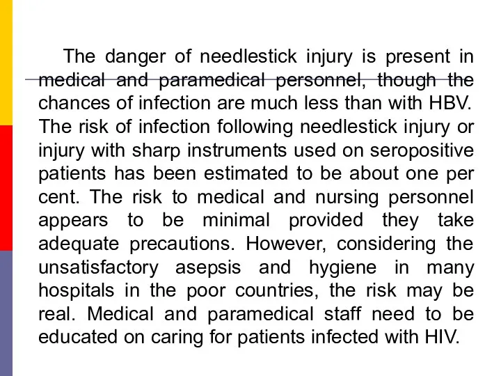 The danger of needlestick injury is present in medical and paramedical personnel, though