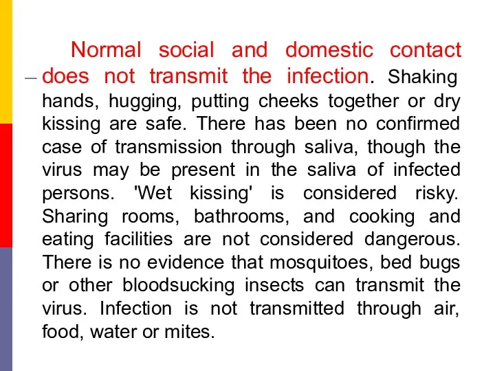 Normal social and domestic contact does not transmit the infection.