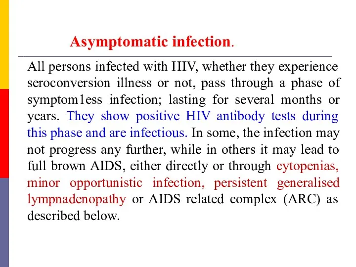 Asymptomatic infection. All persons infected with HIV, whether they experience seroconversion illness or