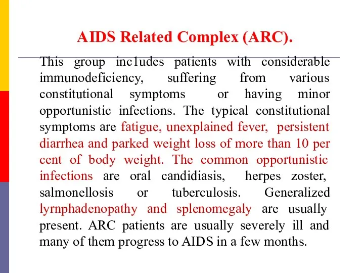 AIDS Related Complex (ARC). This group inc1udes patients with considerable immunodeficiency, suffering from
