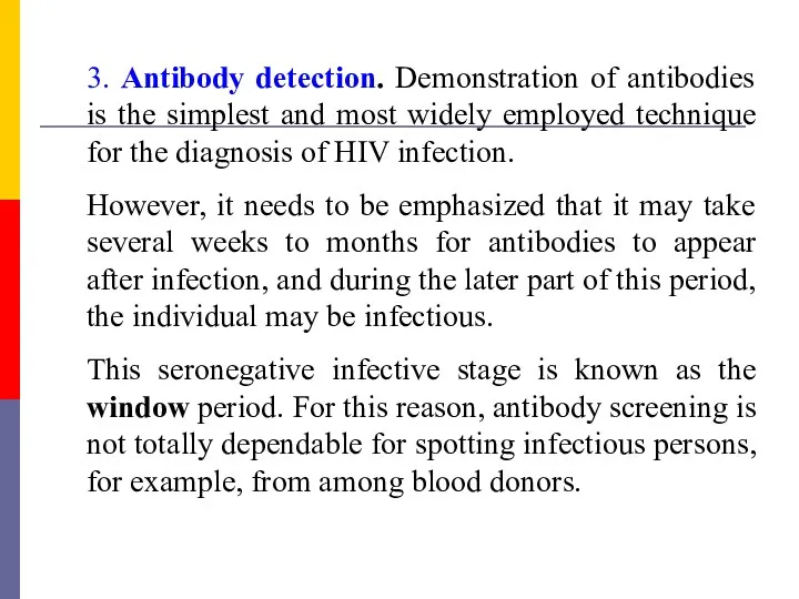 3. Antibody detection. Demonstration of antibodies is the simplest and most widely employed