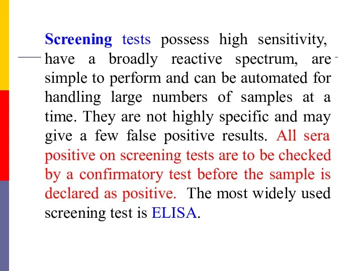 Screening tests possess high sensitivity, have a broadly reactive spectrum, are simple to