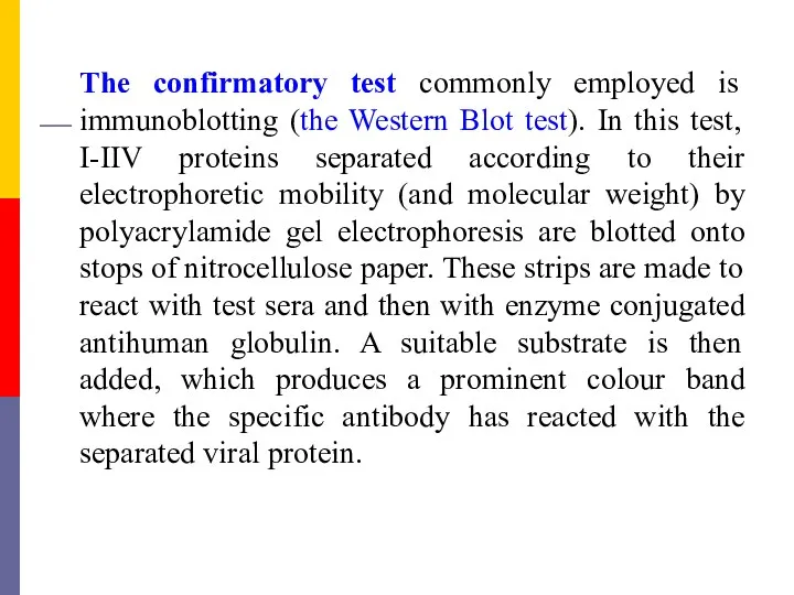 The confirmatory test commonly employed is immunoblotting (the Western Blot test). In this