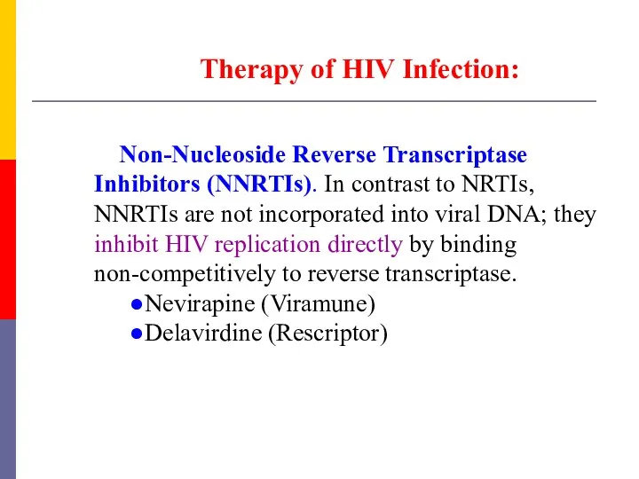 Therapy of HIV Infection: Non-Nucleoside Reverse Transcriptase Inhibitors (NNRTIs). In contrast to NRTIs,