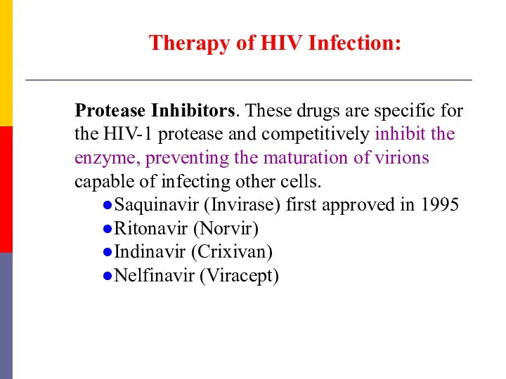 Therapy of HIV Infection: Protease Inhibitors. These drugs are specific for the HIV-1