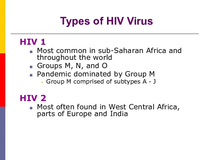 Types of HIV Virus HIV 1 Most common in sub-Saharan Africa and throughout