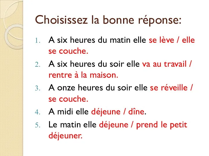 Choisissez la bonne réponse: A six heures du matin elle