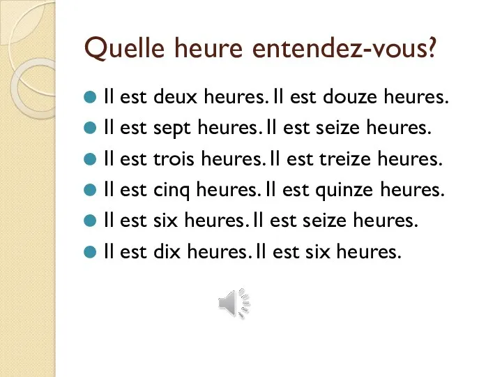 Quelle heure entendez-vous? Il est deux heures. Il est douze