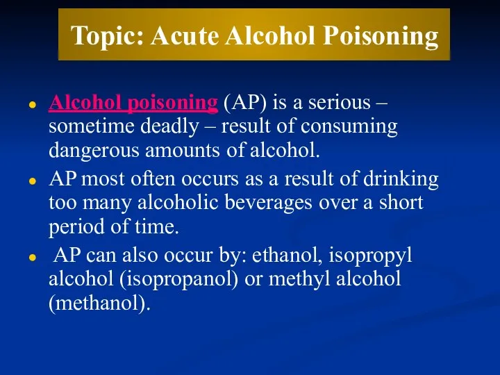 Topic: Acute Alcohol Poisoning Alcohol poisoning (AP) is a serious