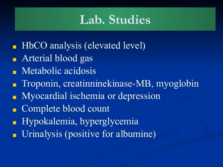Lab. Studies HbCO analysis (elevated level) Arterial blood gas Metabolic