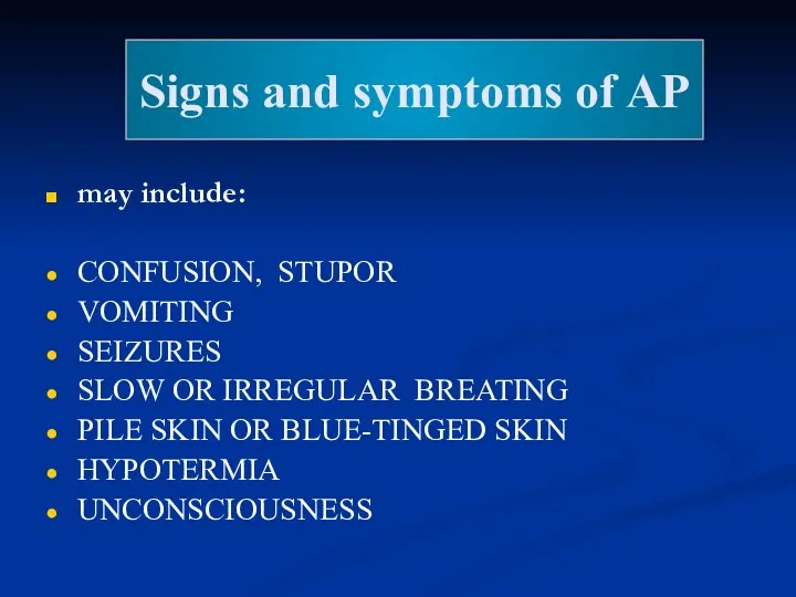 Signs and symptoms of AP may include: CONFUSION, STUPOR VOMITING