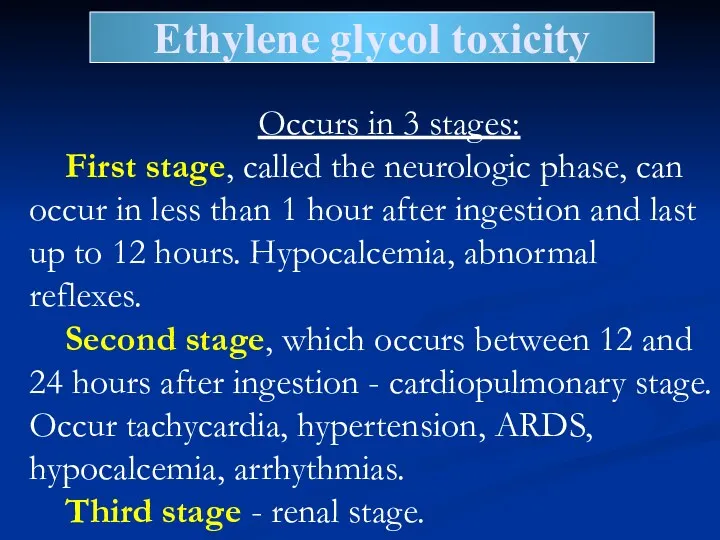 Ethylene glycol toxicity Occurs in 3 stages: First stage, called