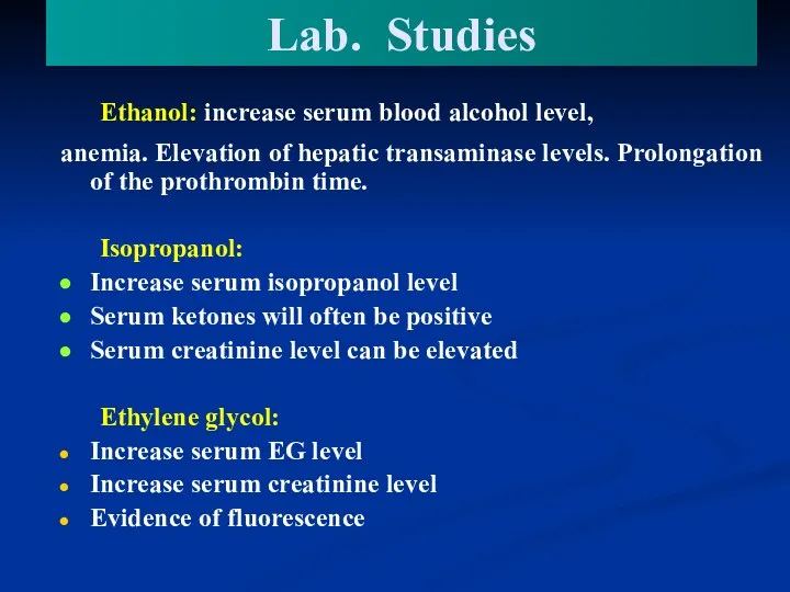 Lab. Studies Ethanol: increase serum blood alcohol level, anemia. Elevation