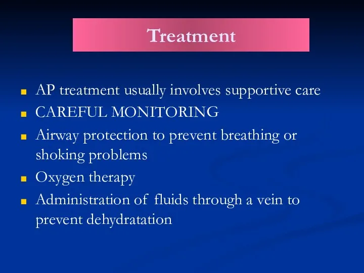 AP treatment usually involves supportive care CAREFUL MONITORING Airway protection