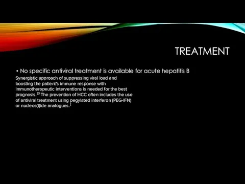 TREATMENT No specific antiviral treatment is available for acute hepatitis