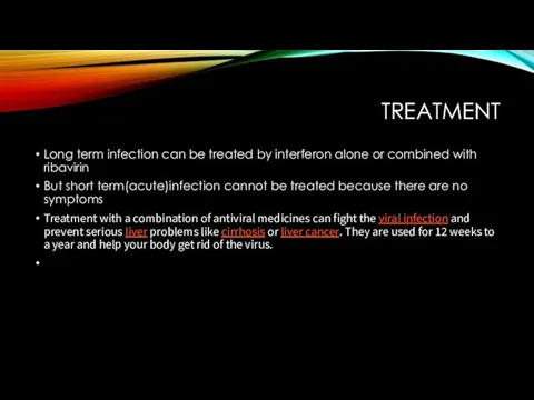 TREATMENT Long term infection can be treated by interferon alone