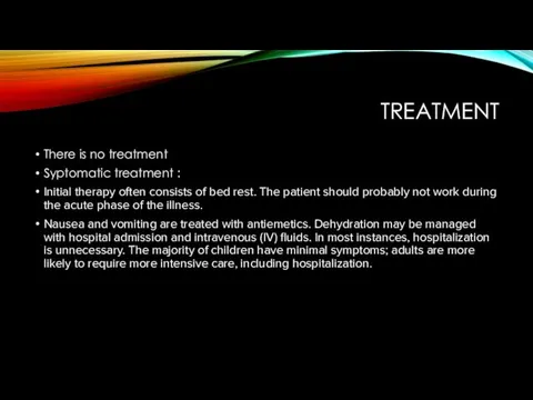 TREATMENT There is no treatment Syptomatic treatment : Initial therapy