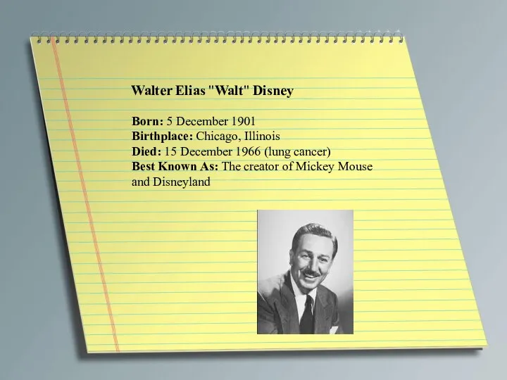 Walter Elias "Walt" Disney Born: 5 December 1901 Birthplace: Chicago,