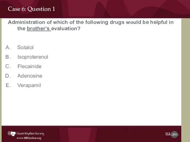 Case 6: Question 1 Administration of which of the following