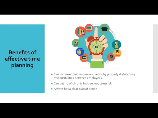 Benefits of effective time planning Can increase their income and