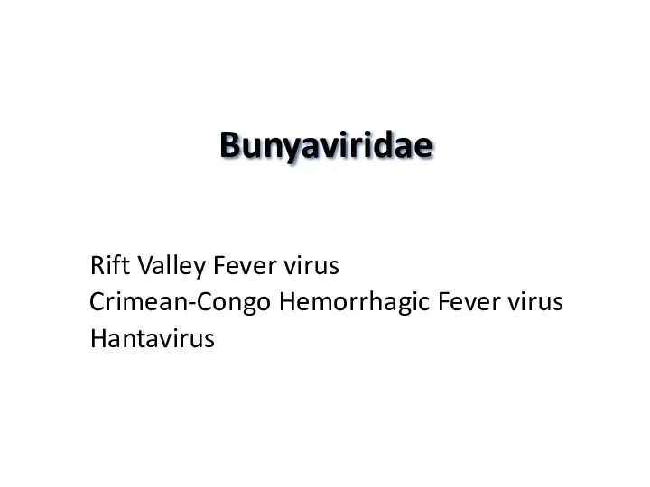 Bunyaviridae Rift Valley Fever virus Crimean-Congo Hemorrhagic Fever virus Hantavirus