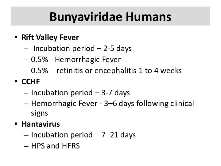 Bunyaviridae Humans Rift Valley Fever Incubation period – 2-5 days
