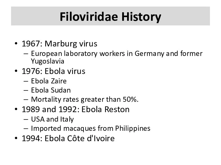 Filoviridae History 1967: Marburg virus European laboratory workers in Germany