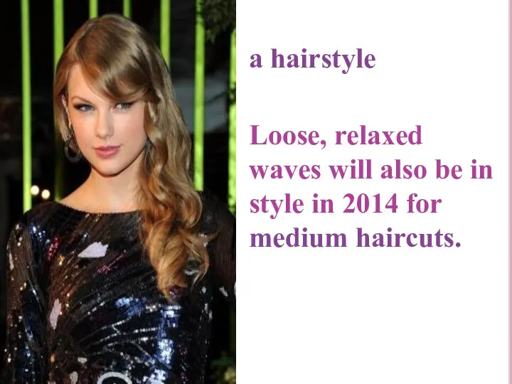 a hairstyle Loose, relaxed waves will also be in style in 2014 for medium haircuts.