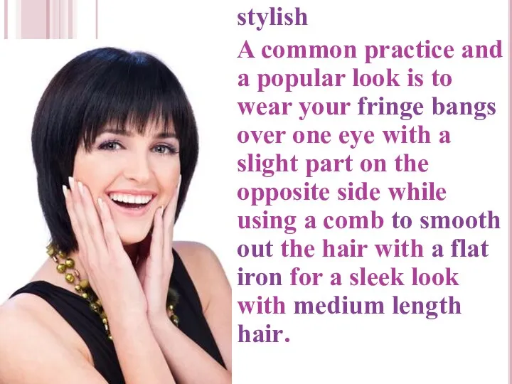 stylish A common practice and a popular look is to