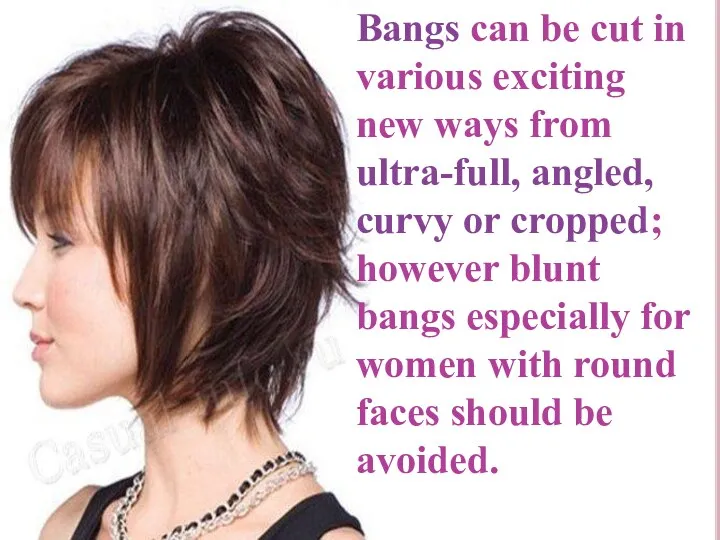 Bangs can be cut in various exciting new ways from