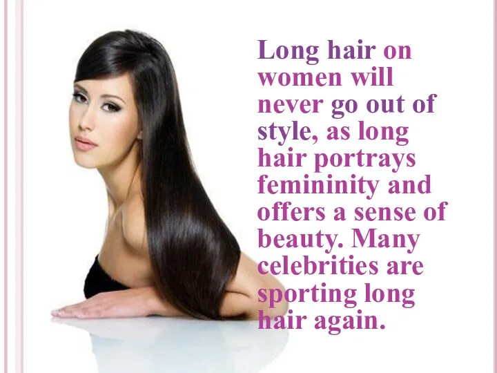 Long hair on women will never go out of style,