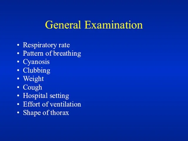 General Examination Respiratory rate Pattern of breathing Cyanosis Clubbing Weight