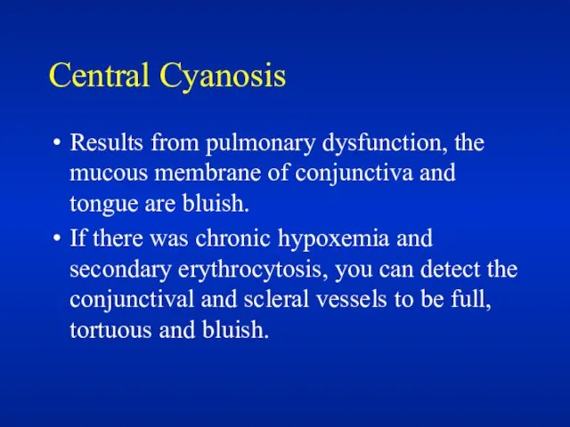 Central Cyanosis Results from pulmonary dysfunction, the mucous membrane of